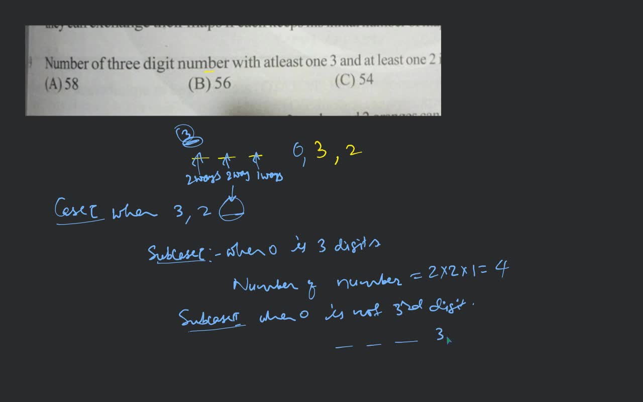 Number of three digit number with atleast one 3 and at least one 2 (A) 58..