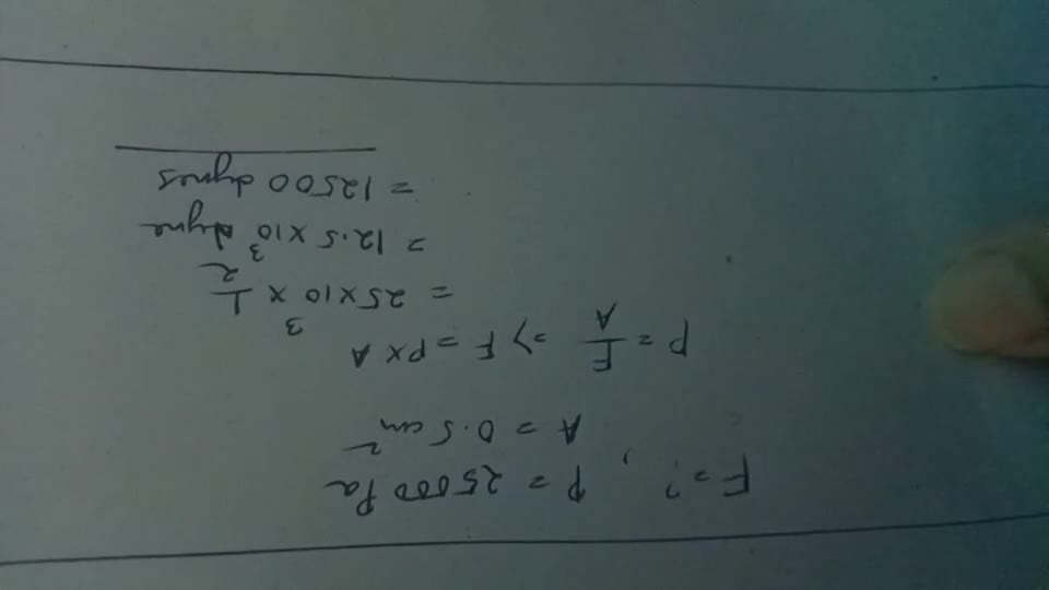 What is the force acting when pressure is 25000 pascal and area is 0.5 cm..