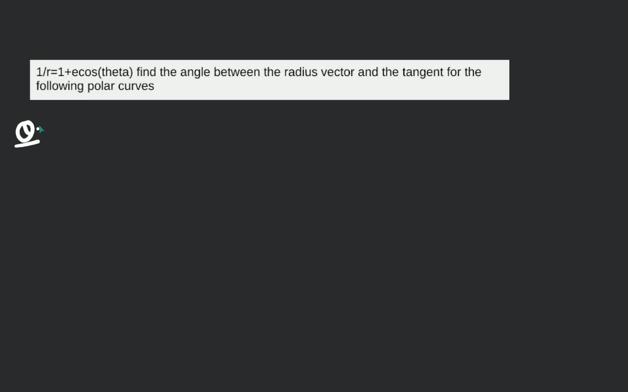 1/r=1+ecos(theta) find the angle between the radius vector and the tangen..