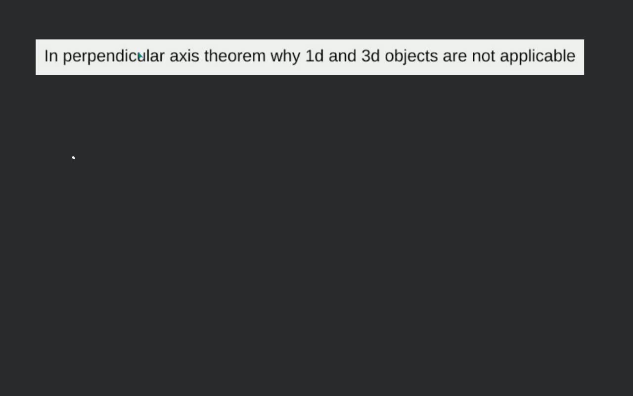In perpendicular axis theorem why 1d and 3d objects are not applicable..