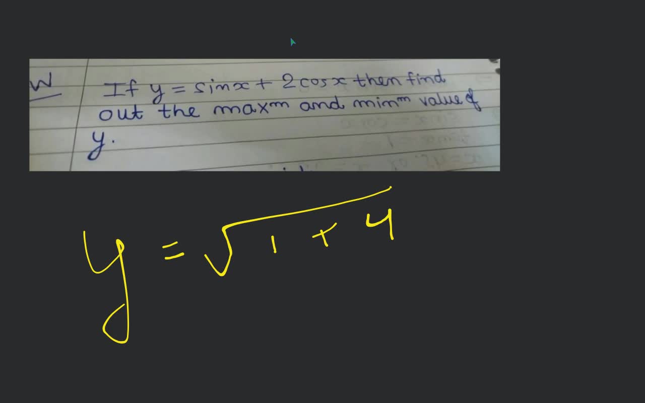 If y=sinx+2cosx then find out the max and min value of y. | Filo