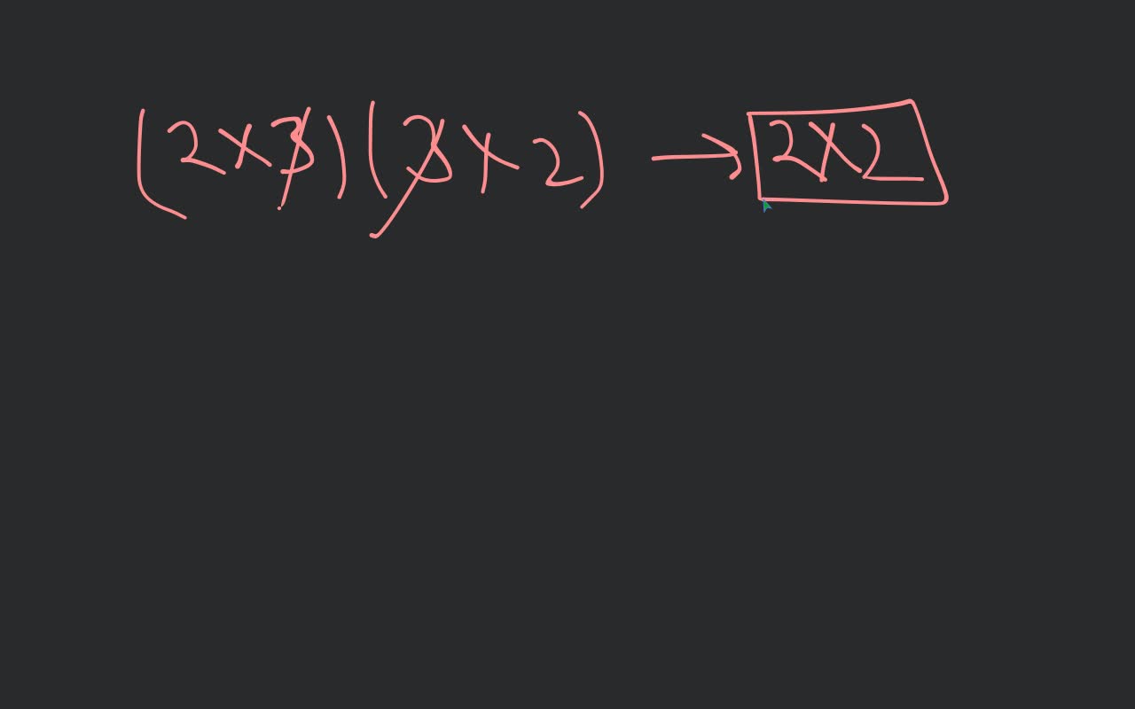 A is a matrix of 3 rows and 2 columns and B is a matrix of 2 rows and 3 c..
